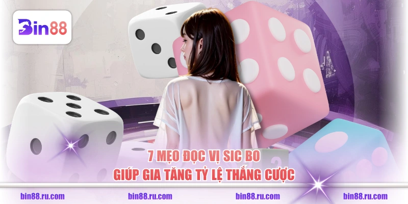 7 mẹo đọc vị Sic Bo giúp gia tăng tỷ lệ thắng cược