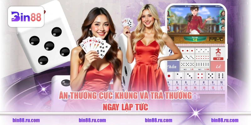 Ăn thưởng cực khủng và trả thưởng ngay lập tức