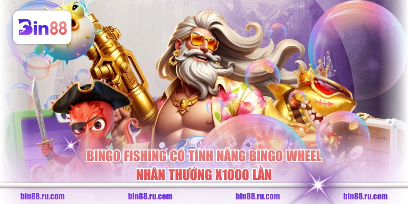 Bingo Fishing có tính năng Bingo Wheel nhân thưởng x1000 lần