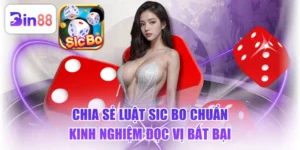 Chia Sẻ Luật Sic Bo Chuẩn & Kinh Nghiệm Đọc Vị Bất Bại