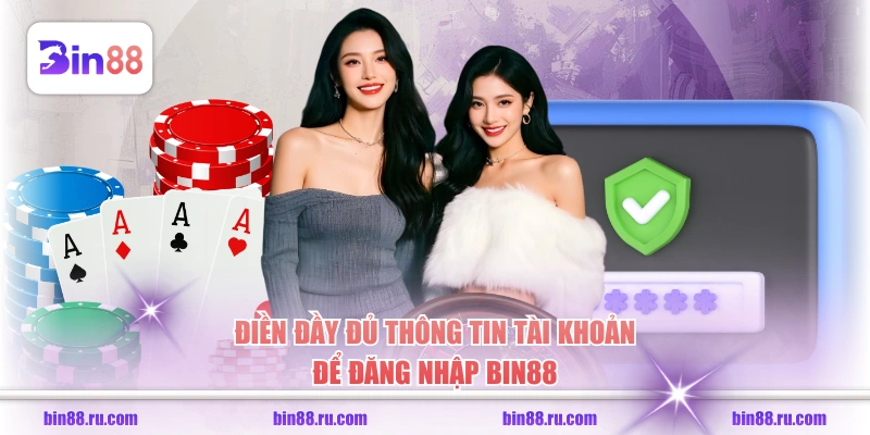Điền đầy đủ thông tin tài khoản để đăng nhập BIN88