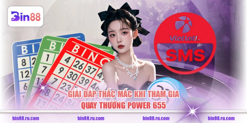 Giải đáp thắc mắc khi tham gia quay thưởng Power 655