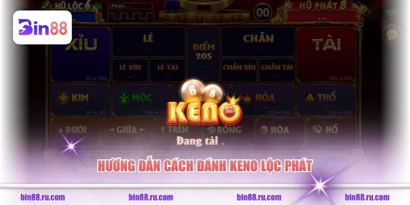 Hướng dẫn cách đánh Keno Lộc Phát