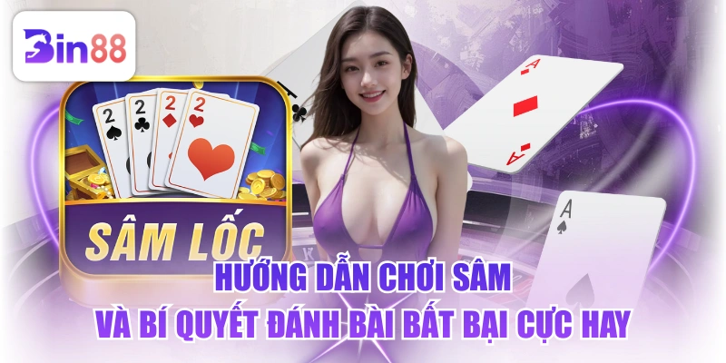 Hướng Dẫn Chơi Sâm Và Bí Quyết Đánh Bài Bất Bại Cực Hay