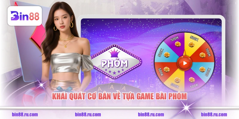 Khái quát cơ bản về tựa game bài Phỏm