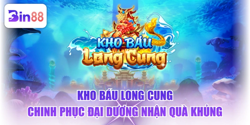 Kho Báu Long Cung - Chinh Phục Đại Dương Nhận Quà Khủng