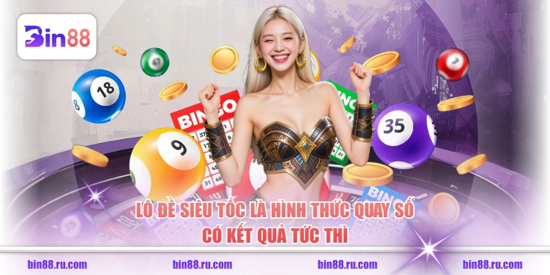 Lô đề siêu tốc là hình thức quay số có kết quả tức thì