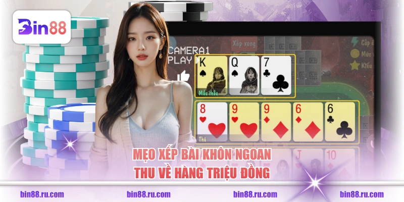 Mẹo xếp bài khôn ngoan thu về hàng triệu đồng