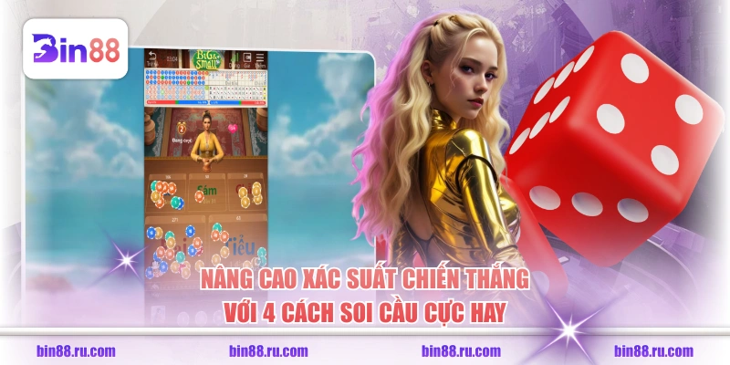 Nâng cao xác suất chiến thắng với 4 cách soi cầu cực hay