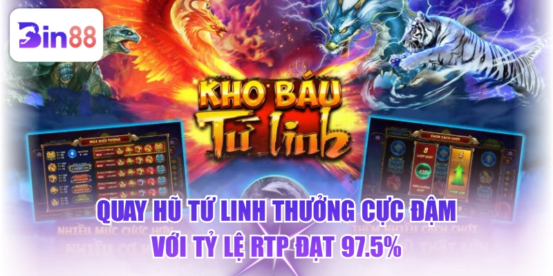 Quay Hũ Tứ Linh Thưởng Cực Đậm Với Tỷ Lệ RTP Đạt 97.5%