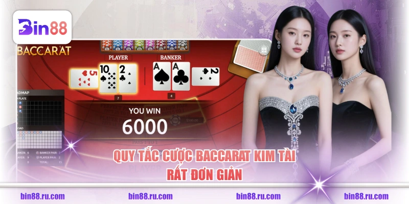 Quy tắc cược Baccarat Kim Tài rất đơn giản