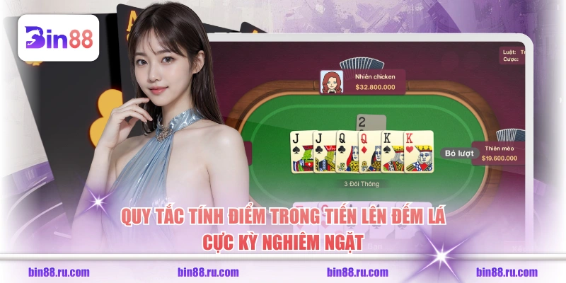 Quy tắc tính điểm trong Tiến Lên Đếm Lá cực kỳ nghiêm ngặt