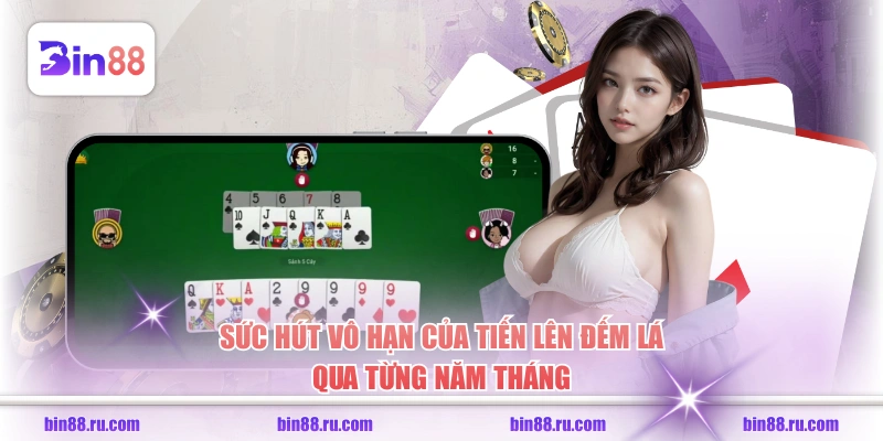 Sức hút vô hạn của Tiến Lên Đếm Lá qua từng năm tháng