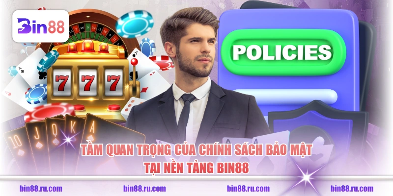 Tầm quan trọng của chính sách bảo mật tại nền tảng BIN88