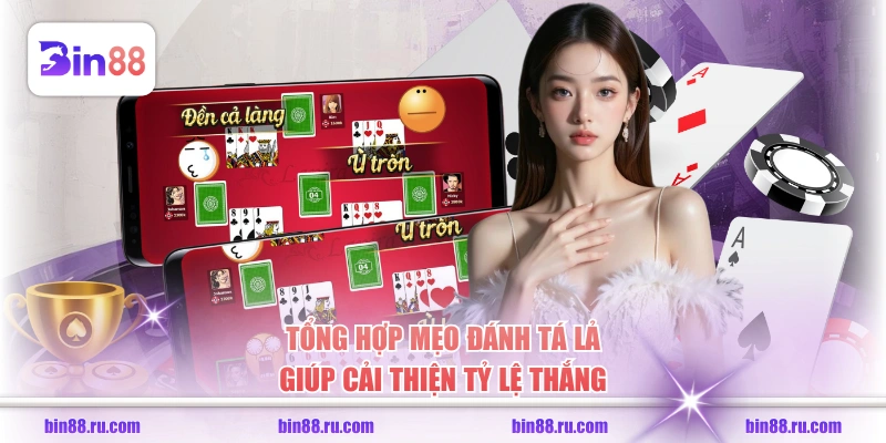 Tổng hợp mẹo đánh tá lả giúp cải thiện tỷ lệ thắng