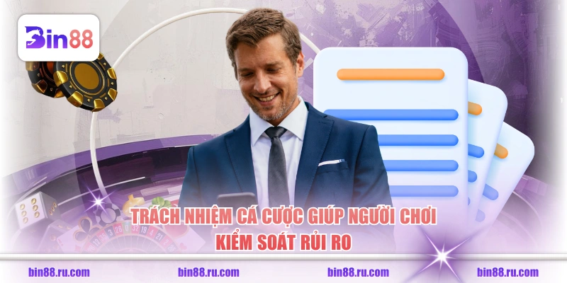 Trách nhiệm cá cược giúp người chơi kiểm soát rủi ro