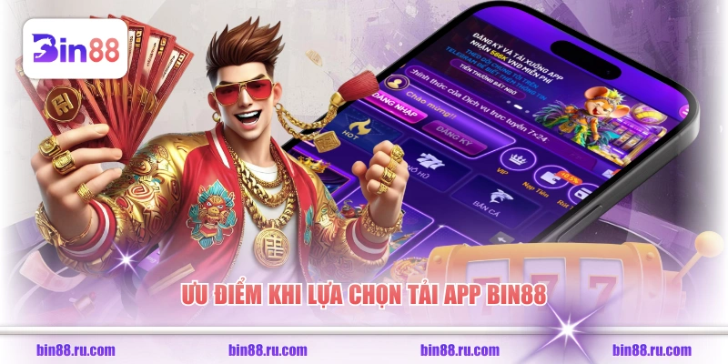 Ưu điểm khi lựa chọn tải app BIN88