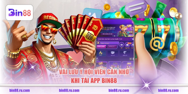 Vài lưu ý hội viên cần nhớ khi tải app BIN88