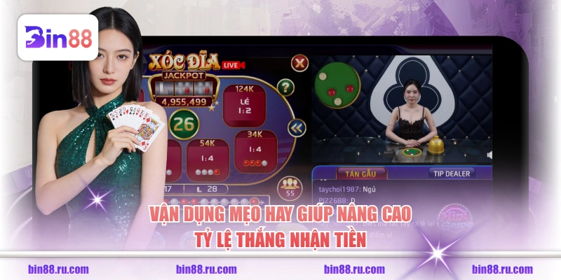 Vận dụng mẹo hay giúp nâng cao tỷ lệ thắng nhận tiền